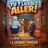 Tu T’laisses Aller ! - La Grande Comédie, Paris