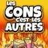 Les Cons c'est les Autres