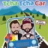 "Tcha Tcha Car"