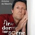 Antoine de Maximy - J'irai Dormir sur Scène