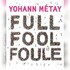 "Yohann Métay - Full Fool Foule"