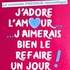 J'adore l'Amour... J'aimerais Bien le Refaire un Jour !