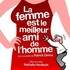 La Femme Est le Meilleur Ami de l’Homme