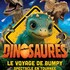Dinosaures: Le voyage de Bumpy®, l'exposition-spectacle