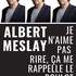 Albert Meslay - Je n'aime pas rire ça me rappelle le boulot.