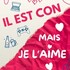 Il Est Con mais Je l'Aime