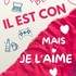 Il Est Con mais Je l'Aime