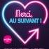 Merci, Au Suivant !
