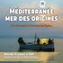 La Méditerranée, mer des origines
