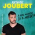 "Anthony Joubert - A Quel Moment Ça a Merdé ? (Tournée)"