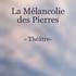 « La Mélancolie des Pierres » Pièce de théâtre à 9 personnages
