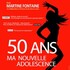 "Martine Fontaine - 50 Ans Ma Nouvelle Adolescence"